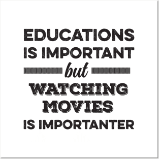 Education is important but watching movies is importanter Posters and Art